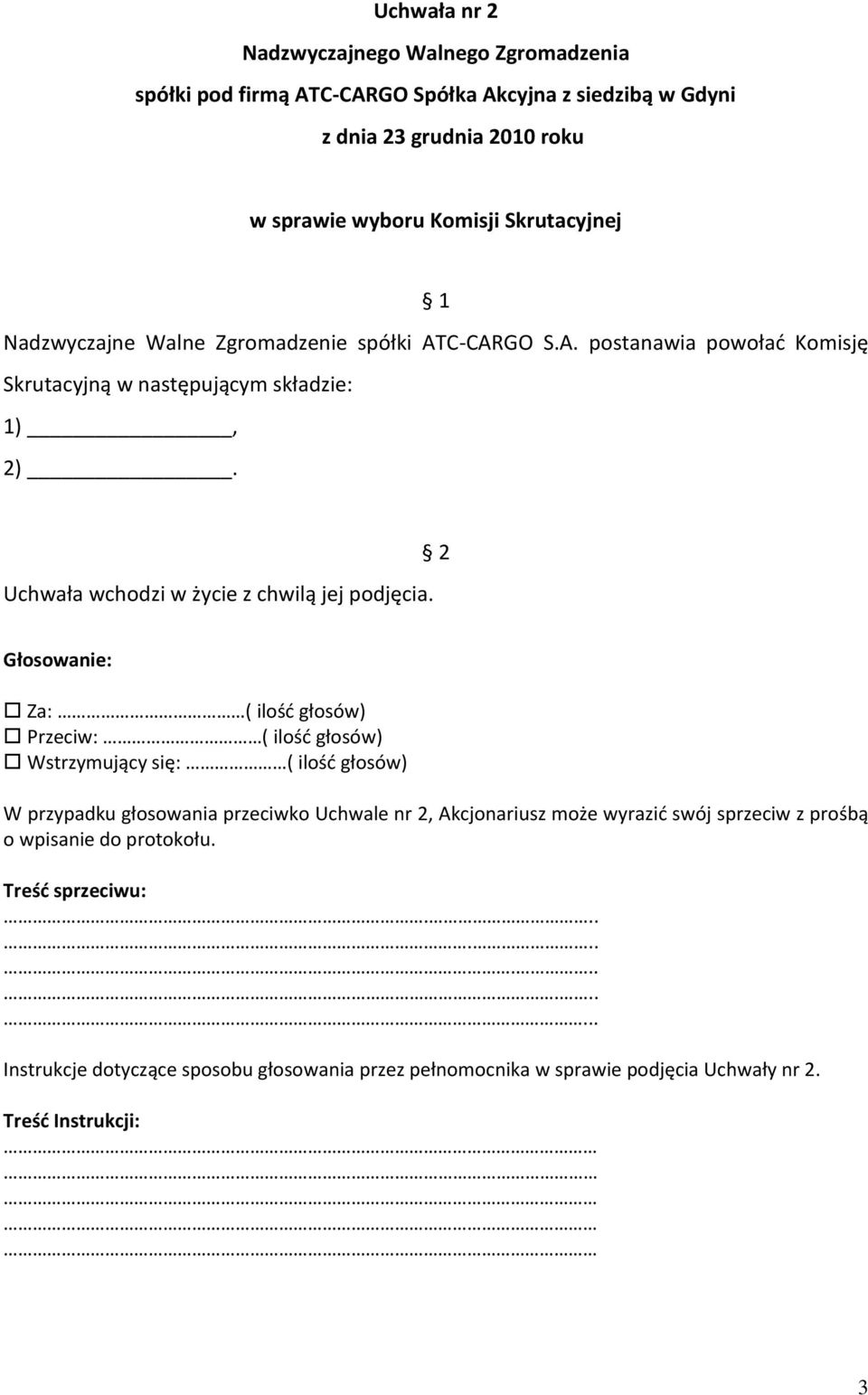 Uchwała wchodzi w życie z chwilą jej podjęcia.