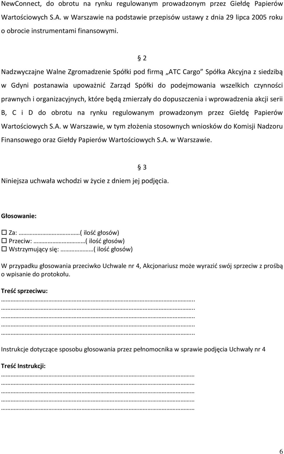 będą zmierzały do dopuszczenia i wprowadzenia akcji serii B, C i D do obrotu na rynku regulowanym prowadzonym przez Giełdę Papierów Wartościowych S.A.