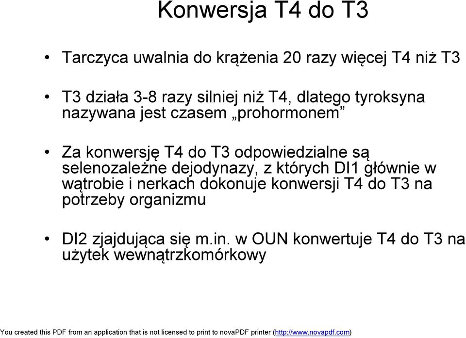 odpowiedzialne są selenozależne dejodynazy, z których DI1 głównie w wątrobie i nerkach dokonuje