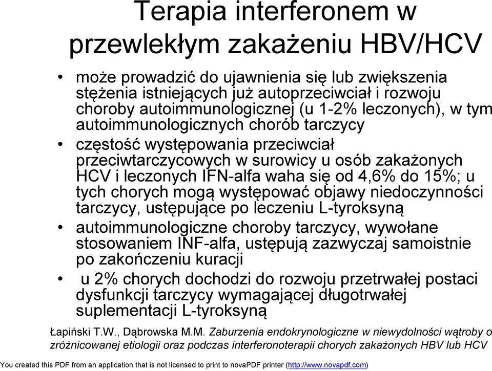 chorych mogą występować objawy niedoczynności tarczycy, ustępujące po leczeniu L-tyroksyną autoimmunologiczne choroby tarczycy, wywołane stosowaniem INF-alfa, ustępują zazwyczaj samoistnie po