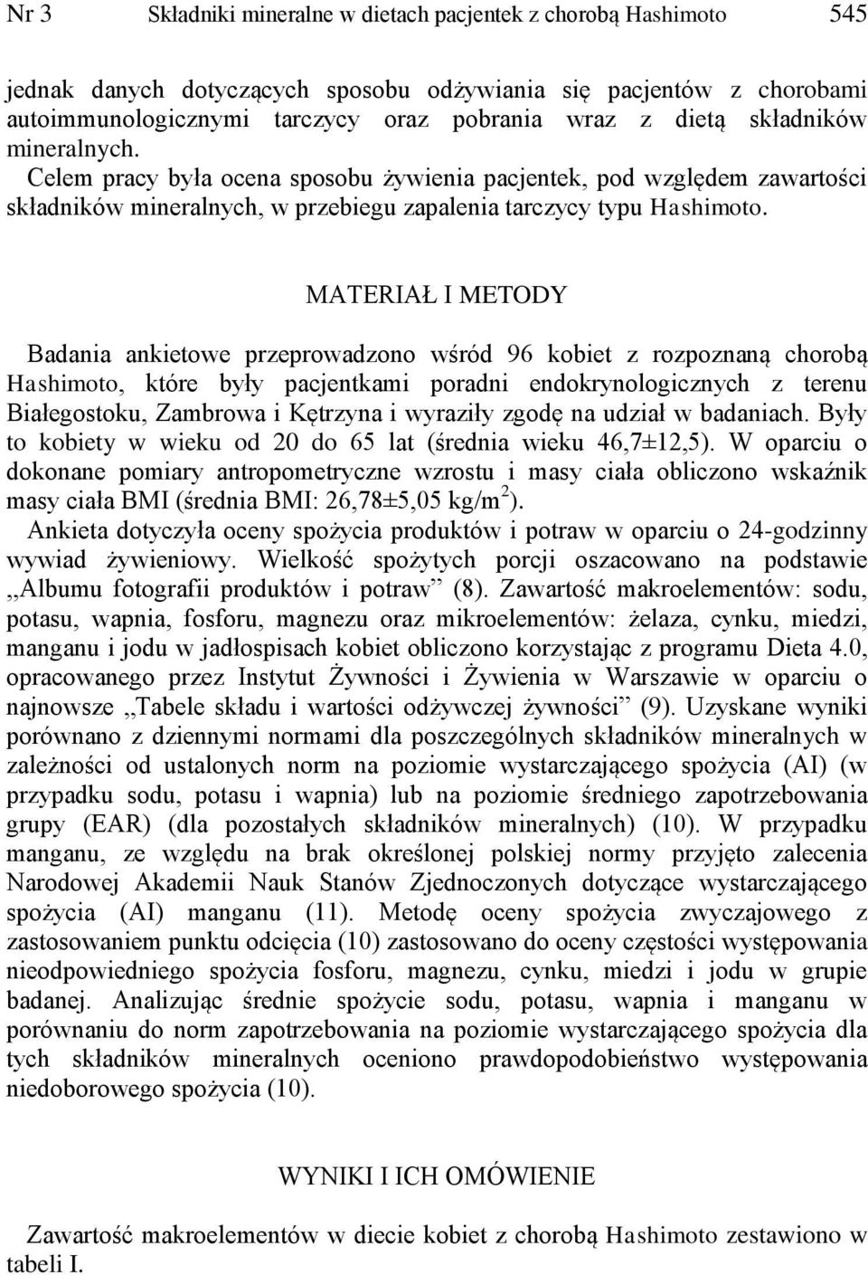 MATERIAŁ I METODY Badania ankietowe przeprowadzono wśród 96 kobiet z rozpoznaną chorobą Hashimoto, które były pacjentkami poradni endokrynologicznych z terenu Białegostoku, Zambrowa i Kętrzyna i