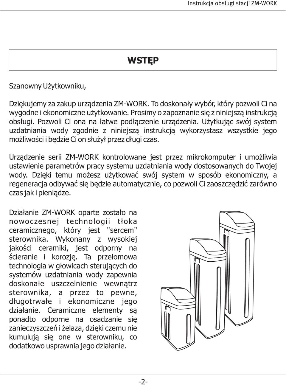 Urządzenie serii ZM-WORK kontrolowane jest przez mikrokomputer i umożliwia ustawienie parametrów pracy systemu uzdatniania wody dostosowanych do Twojej wody.