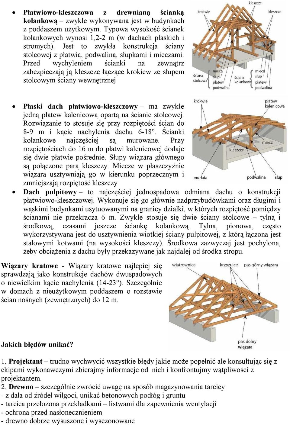 Przed wychyleniem ścianki na zewnątrz zabezpieczają ją kleszcze łączące krokiew ze słupem stolcowym ściany wewnętrznej Płaski dach płatwiowo-kleszczowy ma zwykle jedną płatew kalenicową opartą na