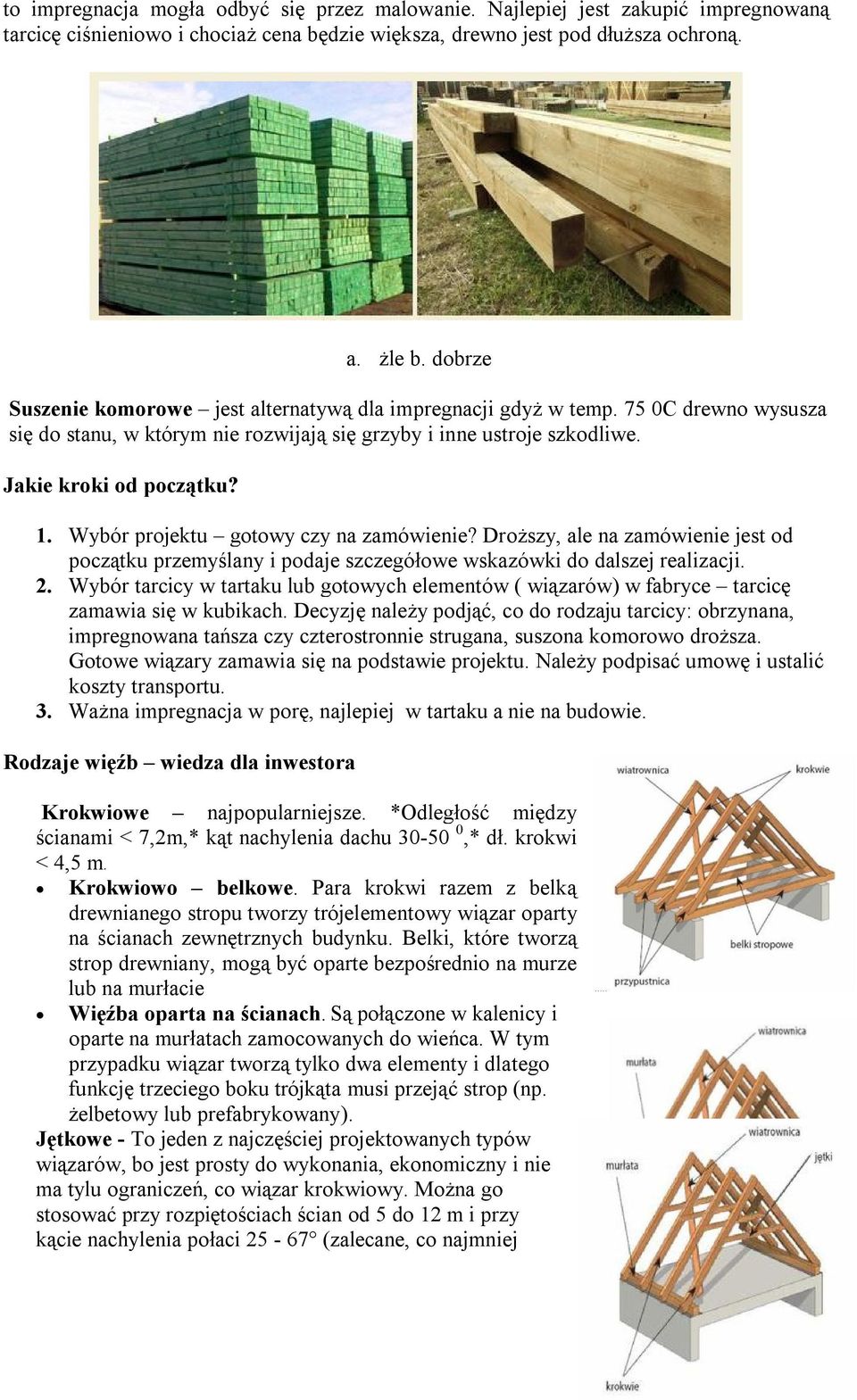 Wybór projektu gotowy czy na zamówienie? Droższy, ale na zamówienie jest od początku przemyślany i podaje szczegółowe wskazówki do dalszej realizacji. 2.