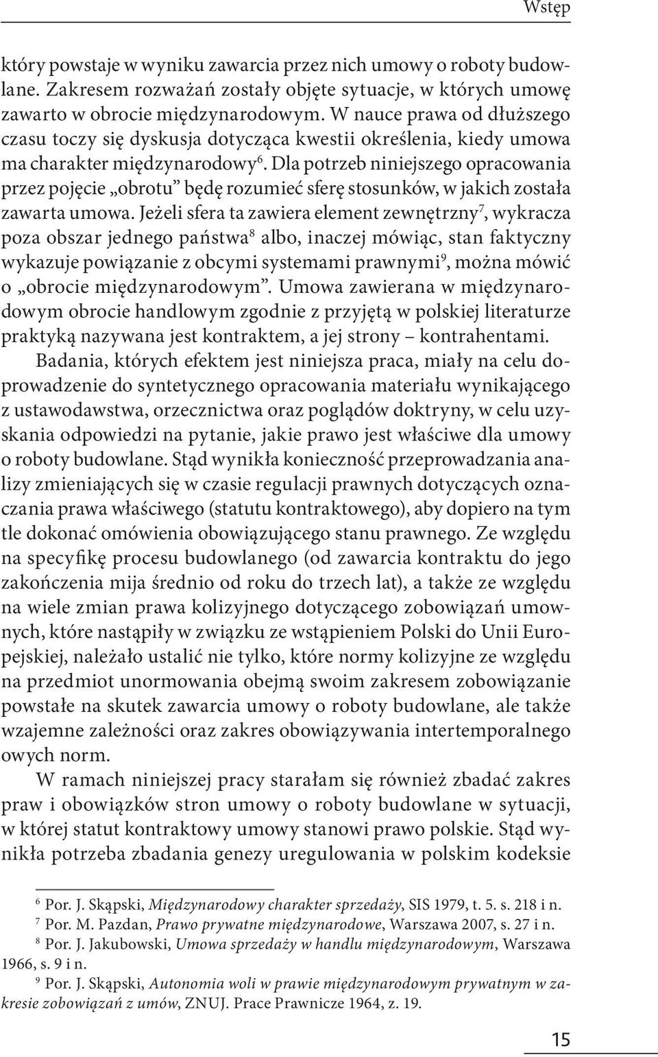 Dla potrzeb niniejszego opracowania przez pojęcie obrotu będę rozumieć sferę stosunków, w jakich została zawarta umowa.