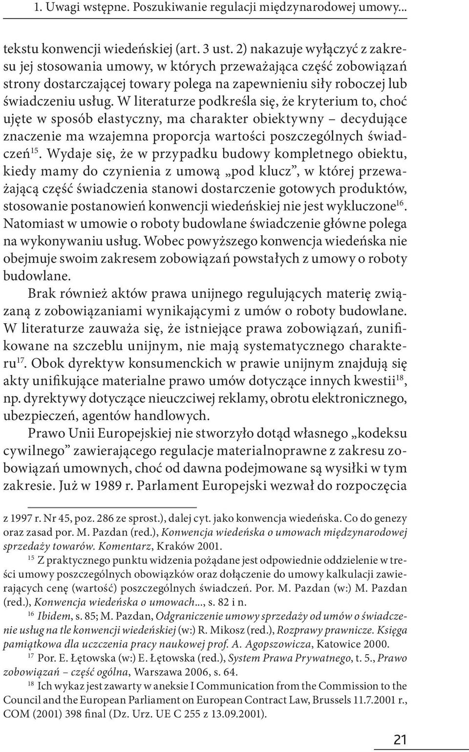 W literaturze podkreśla się, że kryterium to, choć ujęte w sposób elastyczny, ma charakter obiektywny decydujące znaczenie ma wzajemna proporcja wartości poszczególnych świadczeń 15.