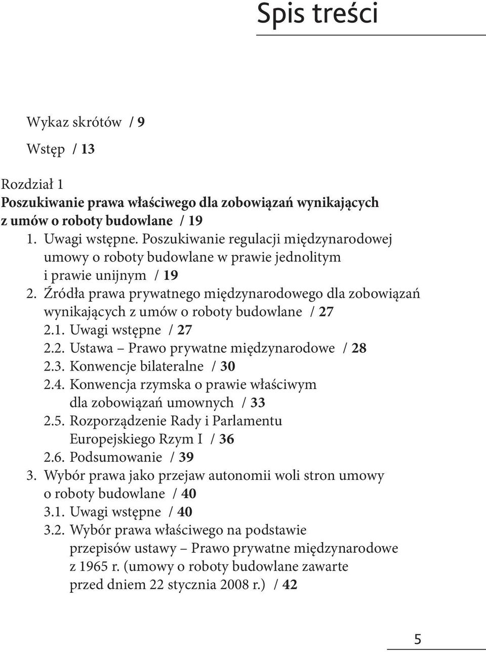 Źródła prawa prywatnego międzynarodowego dla zobowiązań wynikających z umów o roboty budowlane / 27 2.1. Uwagi wstępne / 27 2.2. Ustawa Prawo prywatne międzynarodowe / 28 2.3.