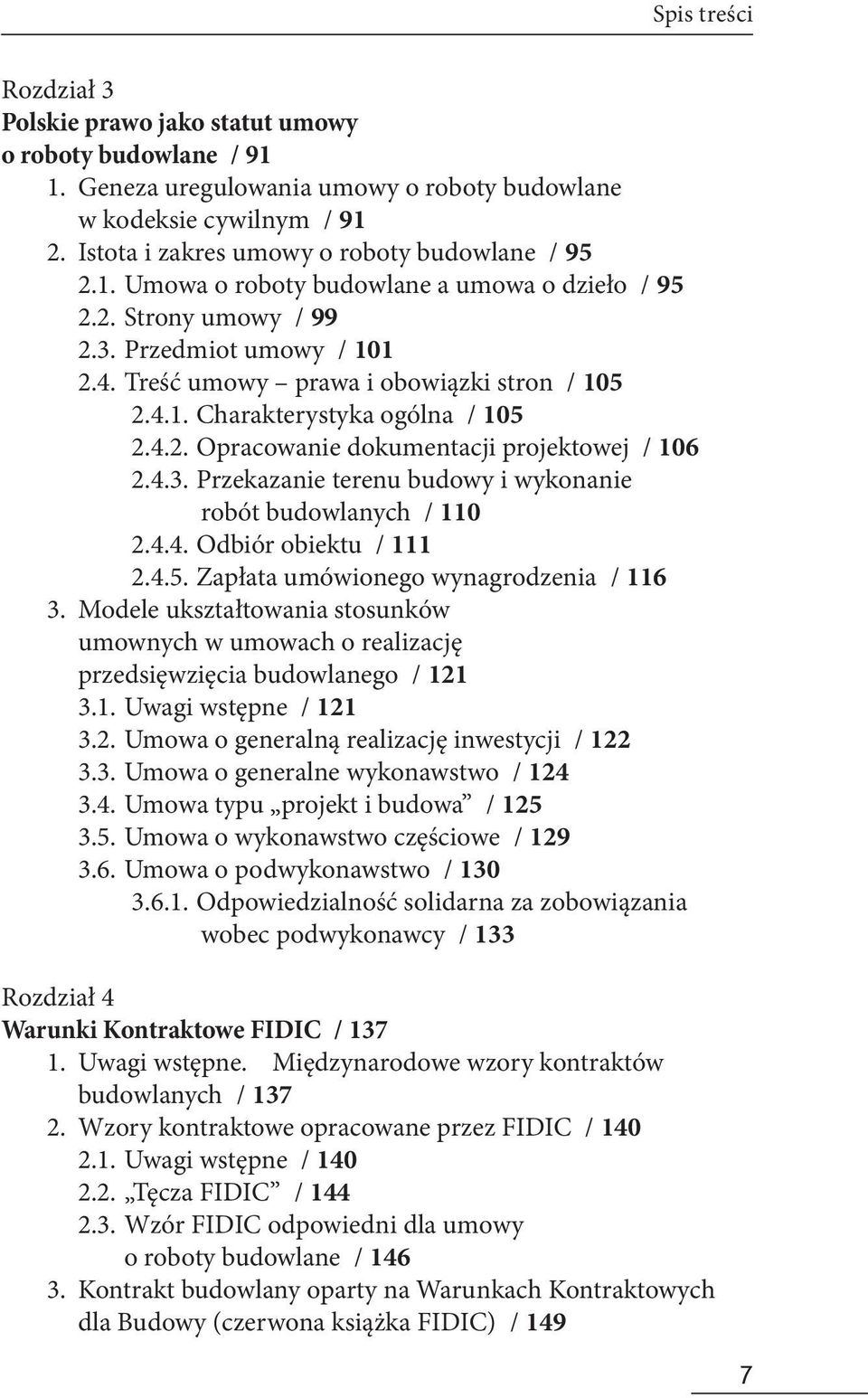 4.2. Opracowanie dokumentacji projektowej / 106 2.4.3. Przekazanie terenu budowy i wykonanie robót budowlanych / 110 2.4.4. Odbiór obiektu / 111 2.4.5. Zapłata umówionego wynagrodzenia / 116 3.