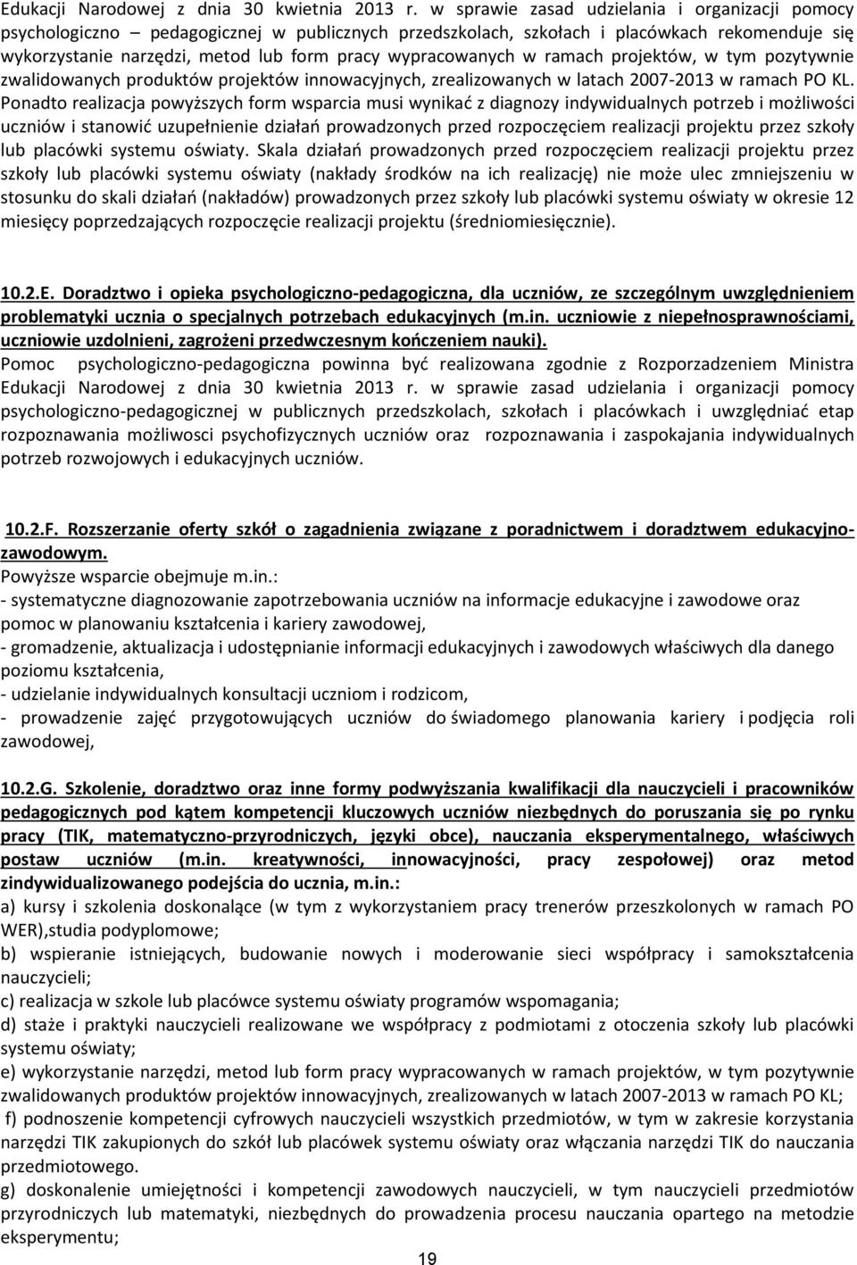 wypracowanych w ramach projektów, w tym pozytywnie zwalidowanych produktów projektów innowacyjnych, zrealizowanych w latach 2007-2013 w ramach PO KL.