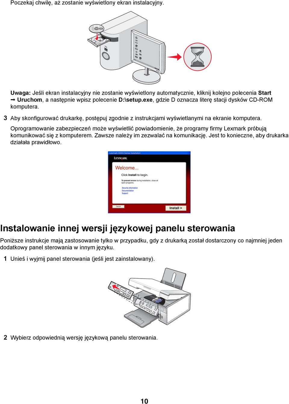 exe, gdzie D oznacza literę stacji dysków CD-ROM komputera. 3 Aby skonfigurować drukarkę, postępuj zgodnie z instrukcjami wyświetlanymi na ekranie komputera.