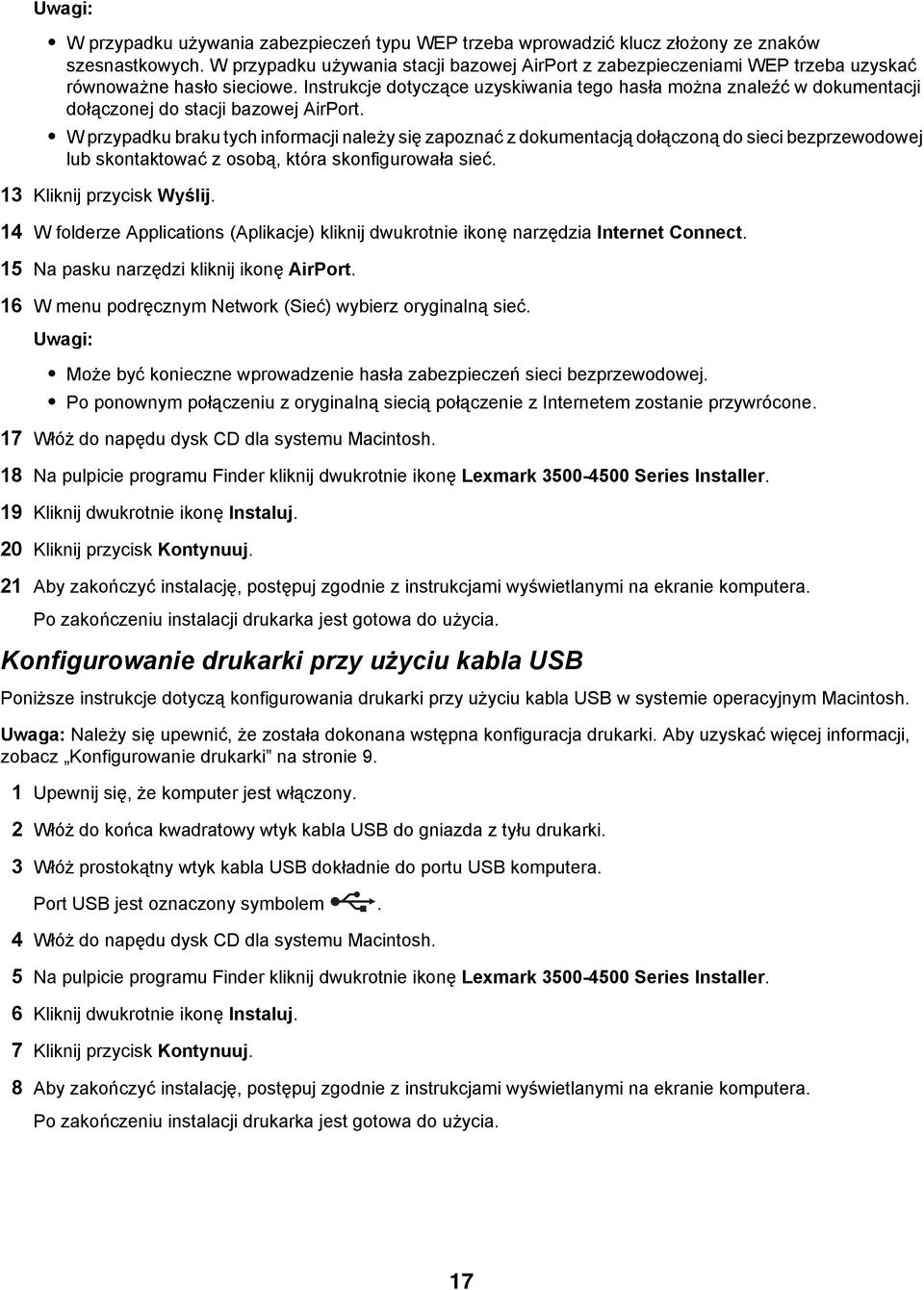 Instrukcje dotyczące uzyskiwania tego hasła można znaleźć w dokumentacji dołączonej do stacji bazowej AirPort.