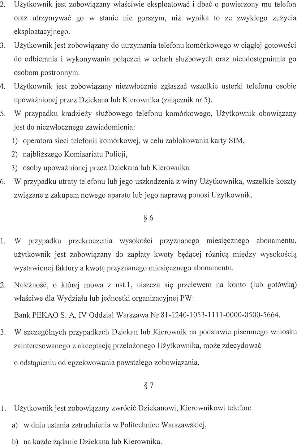 UZytkownik jest zobowiqzany niezwlocznie zglaszao wszelkie usterki telefonu osobie upowaznionej przez Dziekana lub Kierownika (zalqcznik nr 5)