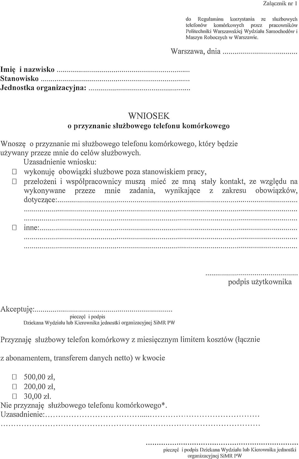 przeze mnie do celow sluzbowych. Uzasadnienie wniosku: LI wykonuje obowiqzki sluzbowe poza stanowiskiem pracy, LI przelozeni i wspolpracownicy musza mice ze mnel.