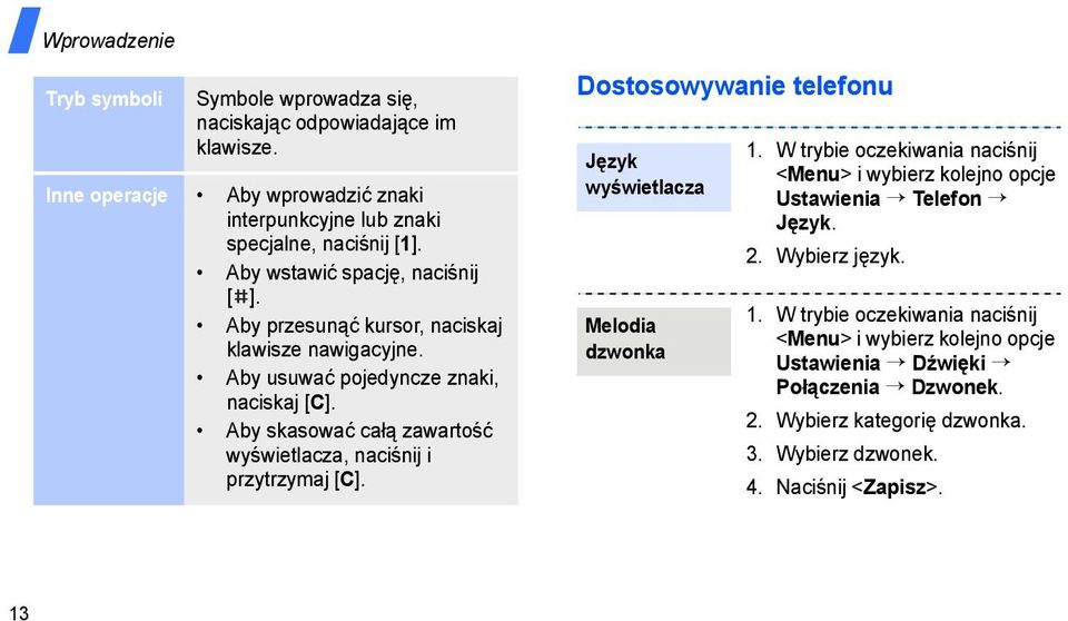 Aby skasować całą zawartość wyświetlacza, naciśnij i przytrzymaj [C]. Dostosowywanie telefonu Język wyświetlacza Melodia dzwonka 1.