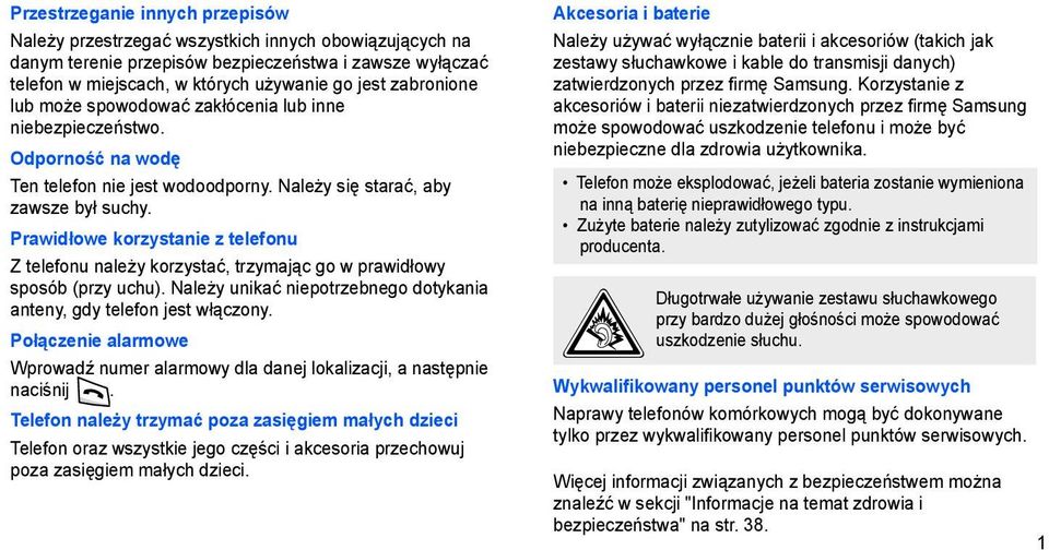 Prawidłowe korzystanie z telefonu Z telefonu należy korzystać, trzymając go w prawidłowy sposób (przy uchu). Należy unikać niepotrzebnego dotykania anteny, gdy telefon jest włączony.