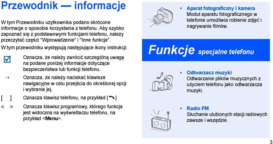 W tym przewodniku występują następujące ikony instrukcji: Oznacza, że należy zwrócić szczególną uwagę na podane poniżej informacje dotyczące bezpieczeństwa lub funkcji telefonu.