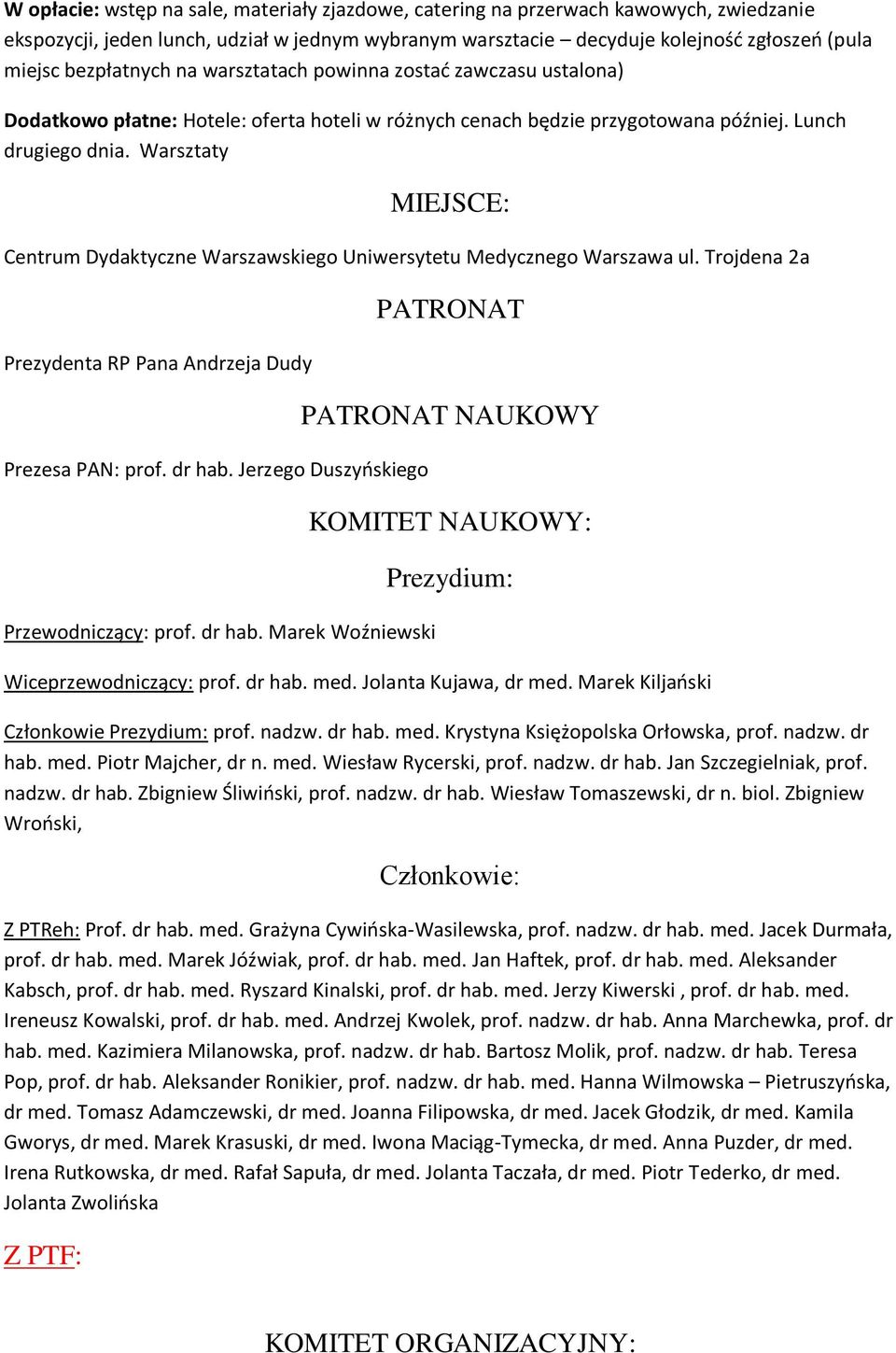 Warsztaty MIEJSCE: Centrum Dydaktyczne Warszawskiego Uniwersytetu Medycznego Warszawa ul. Trojdena 2a Prezydenta RP Pana Andrzeja Dudy Prezesa PAN: prof. dr hab.