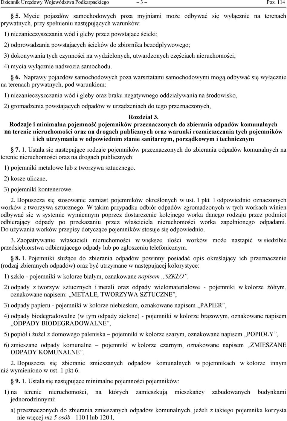 odprowadzania powstających ścieków do zbiornika bezodpływowego; 3) dokonywania tych czynności na wydzielonych, utwardzonych częściach nieruchomości; 4) mycia wyłącznie nadwozia samochodu. 6.