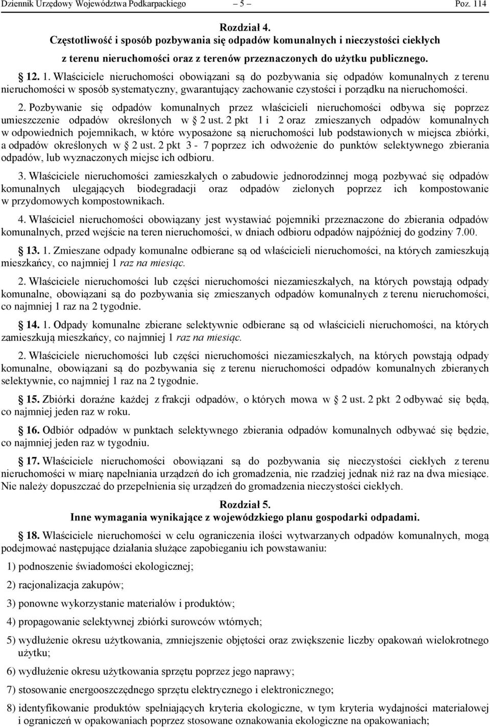 . 1. Właściciele nieruchomości obowiązani są do pozbywania się odpadów komunalnych z terenu nieruchomości w sposób systematyczny, gwarantujący zachowanie czystości i porządku na nieruchomości. 2.