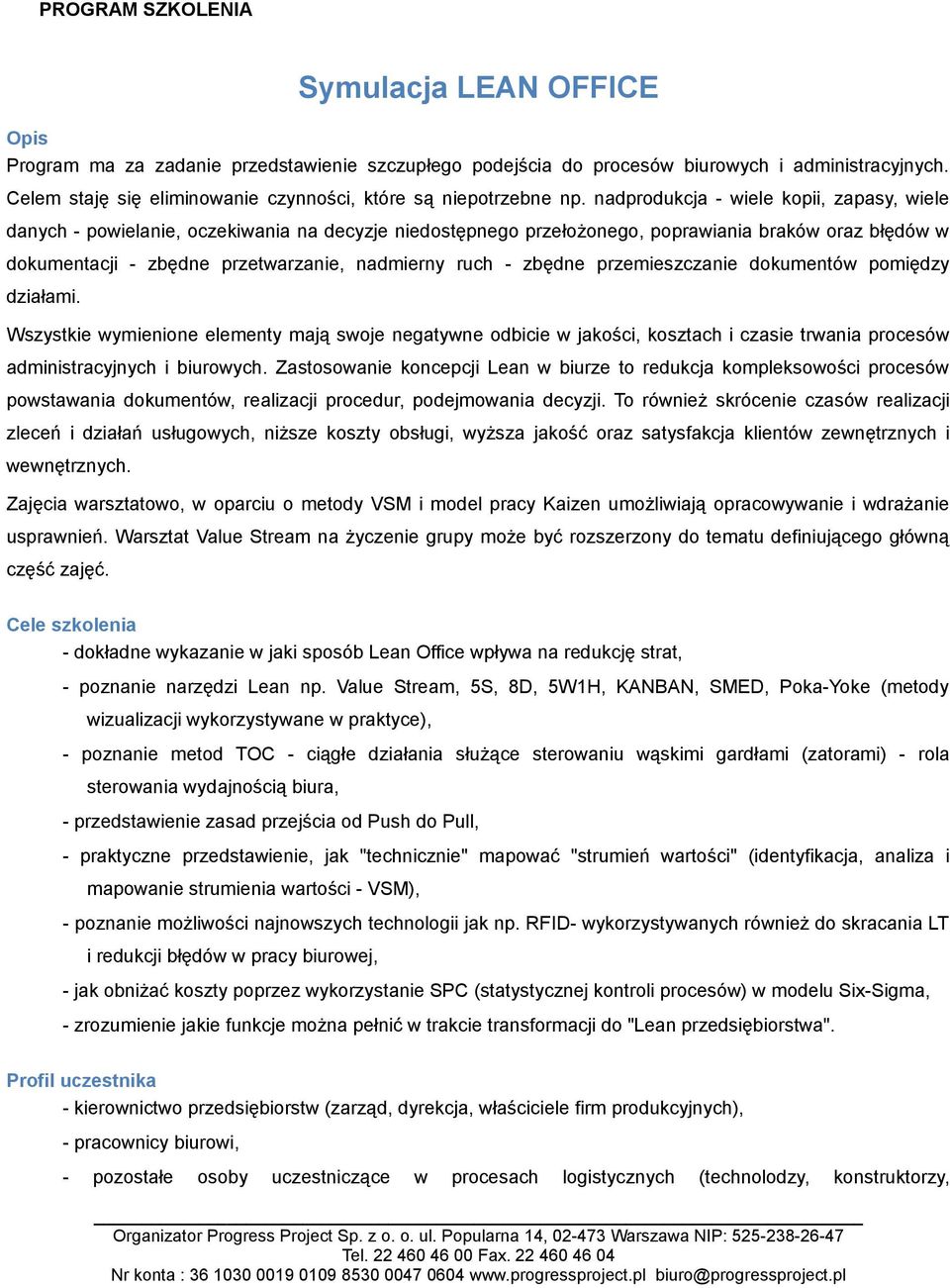 - zbędne przemieszczanie dokumentów pomiędzy działami. Wszystkie wymienione elementy mają swoje negatywne odbicie w jakości, kosztach i czasie trwania procesów administracyjnych i biurowych.