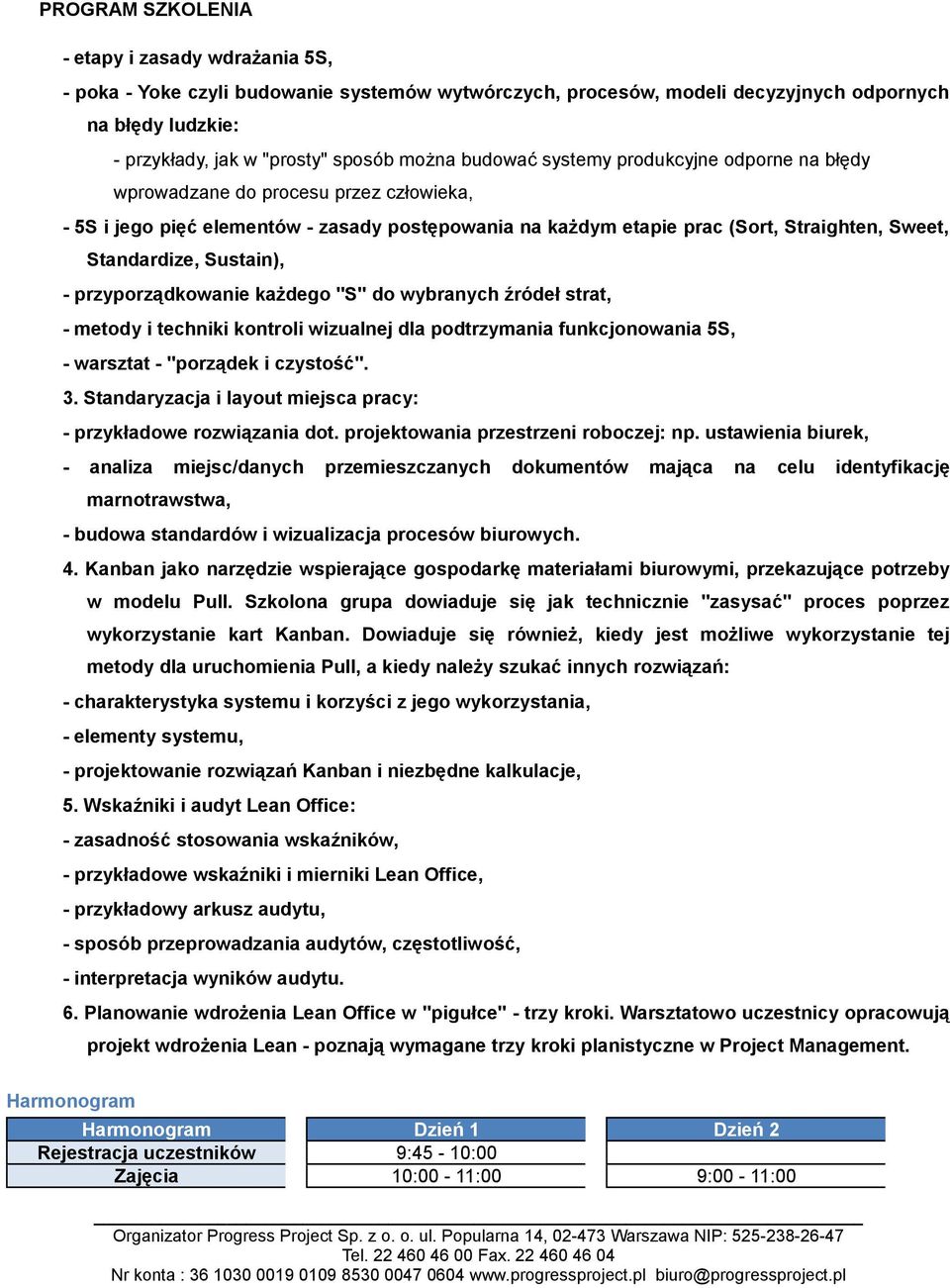 przyporządkowanie każdego "S" do wybranych źródeł strat, - metody i techniki kontroli wizualnej dla podtrzymania funkcjonowania 5S, - warsztat - "porządek i czystość". 3.