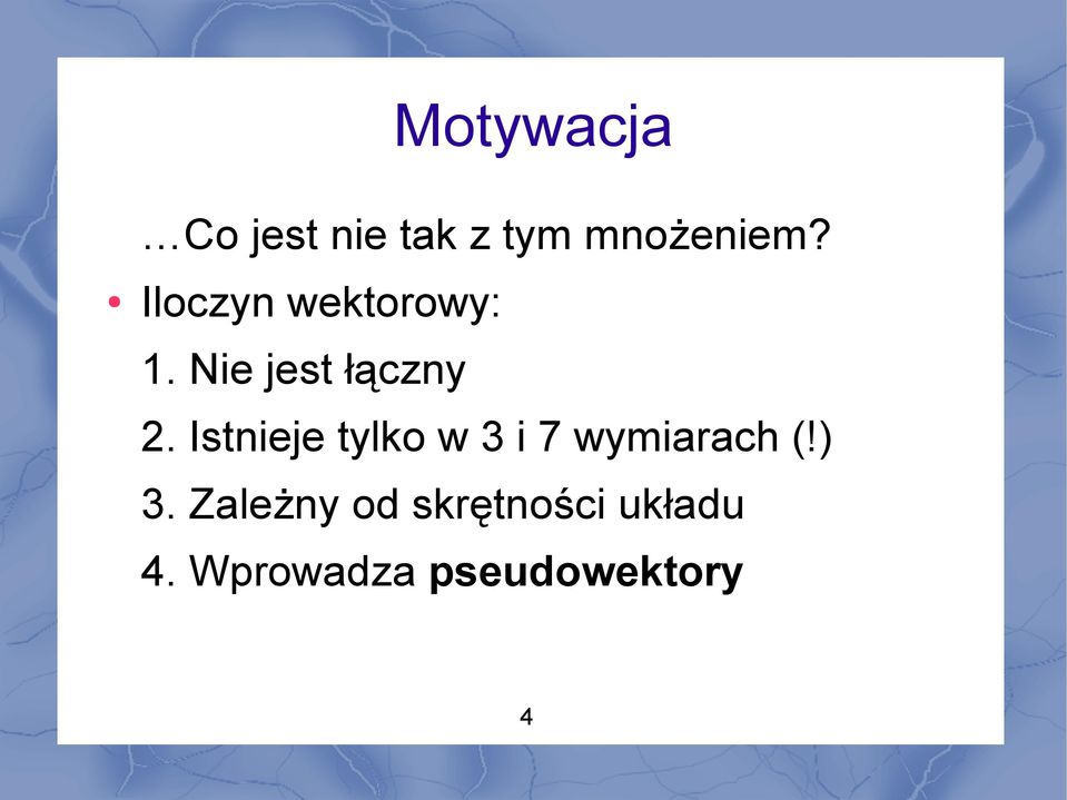 Istnieje tylko w 3 i 7 wymiarach (!) 3.