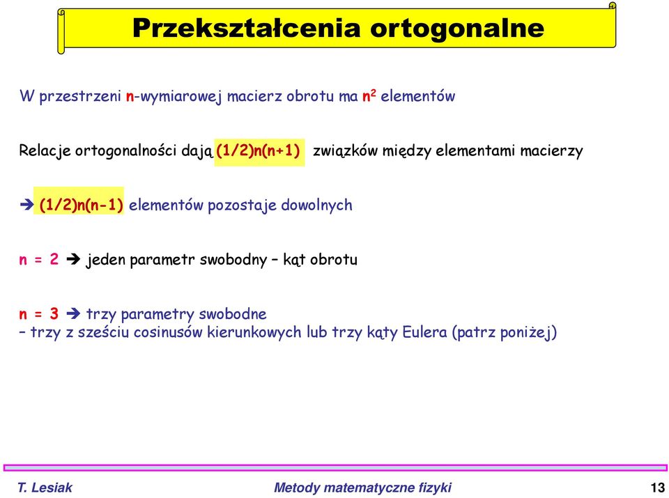 pozostaje dowolnych n = 2 jeden parametr swobodny kąt obrotu n = 3 trzy parametry swobodne trzy z