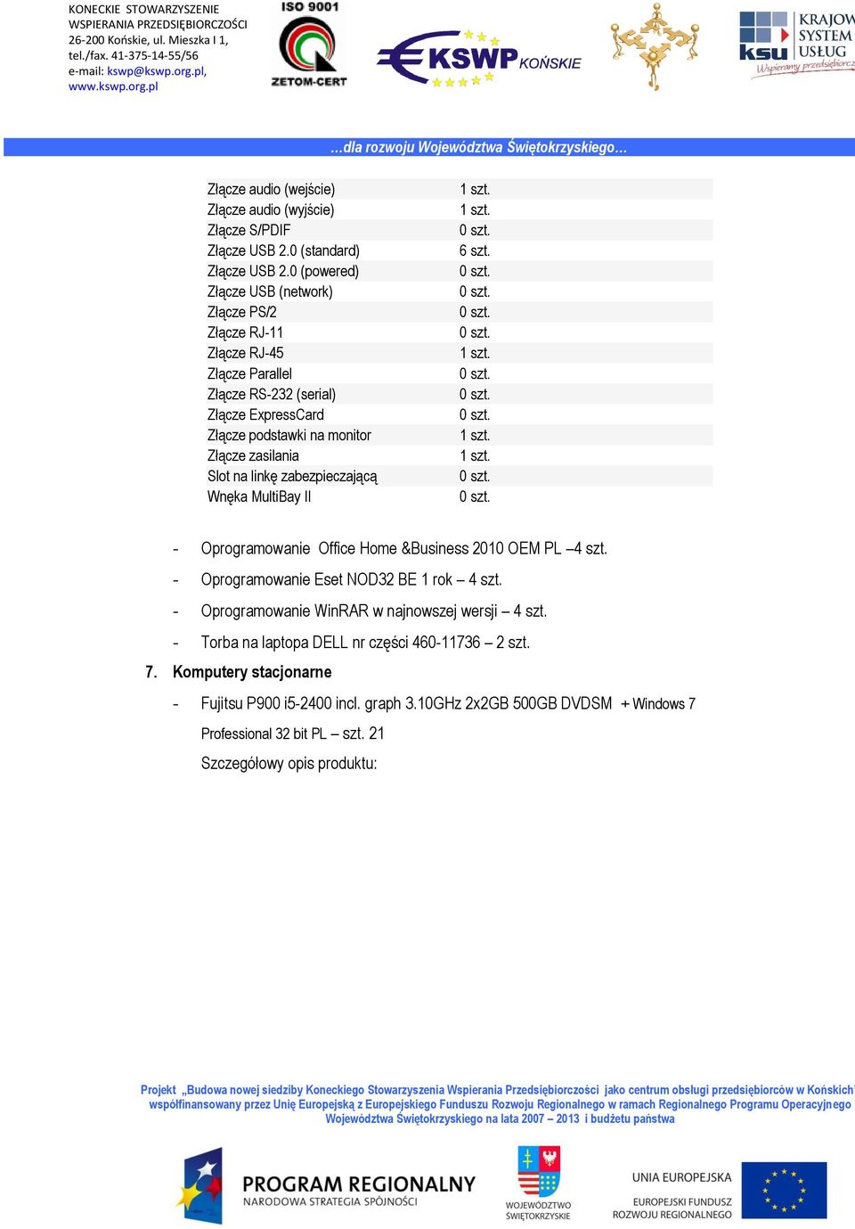 zasilania Slot na linkę zabezpieczającą Wnęka MultiBay II 6 szt. - Oprogramowanie Office Home &Business 2010 OEM PL 4 szt. - Oprogramowanie Eset NOD32 BE 1 rok 4 szt.