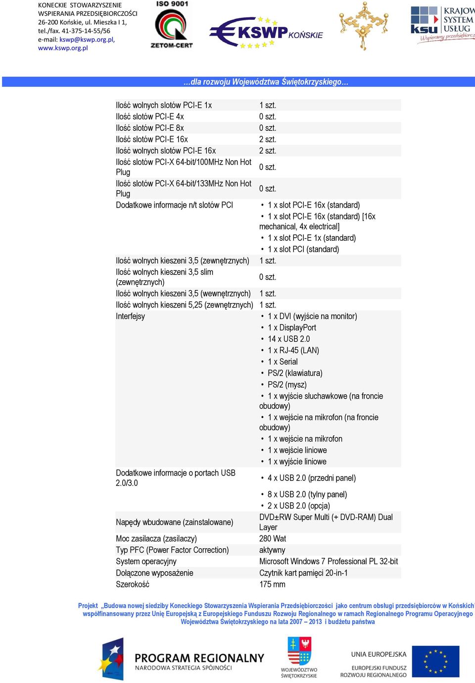 wolnych kieszeni 5,25 (zewnętrznych) Interfejsy Dodatkowe informacje o portach USB 2.0/3.