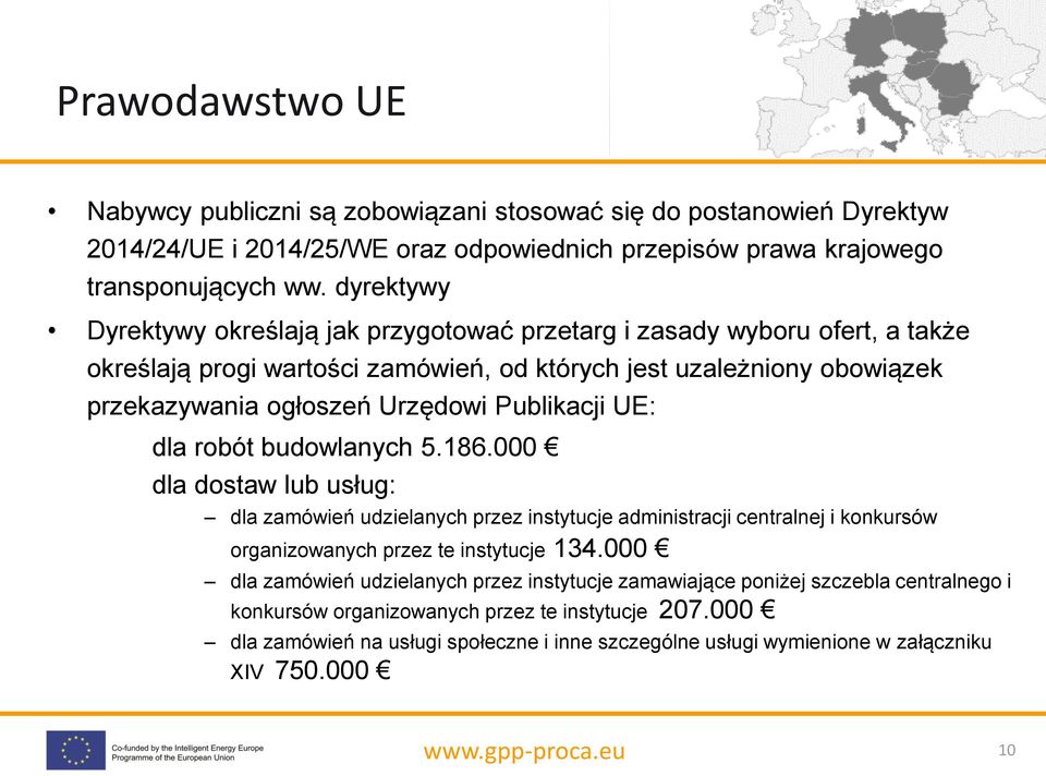 Publikacji UE: dla robót budowlanych 5.186.000 dla dostaw lub usług: dla zamówień udzielanych przez instytucje administracji centralnej i konkursów organizowanych przez te instytucje 134.