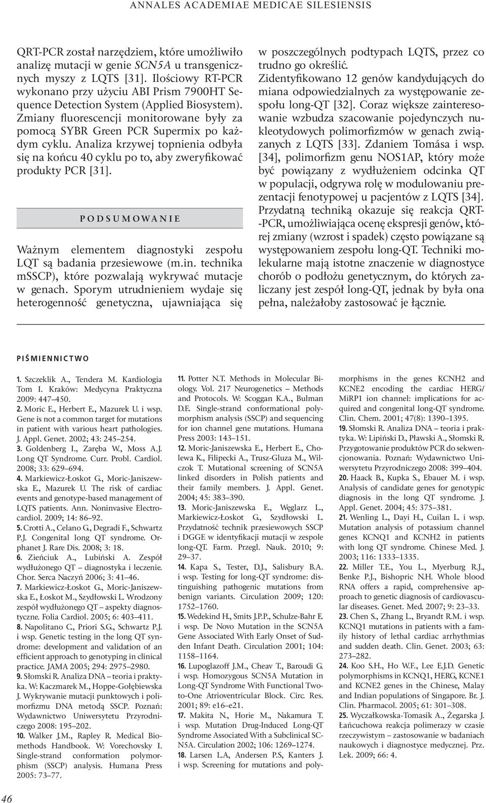 Analiza krzywej topnienia odbyła się na końcu 40 cyklu po to, aby zweryfikować produkty PCR [31]. PODSUMOWANIE Ważnym elementem diagnostyki zespołu LQT są badania przesiewowe (m.in.