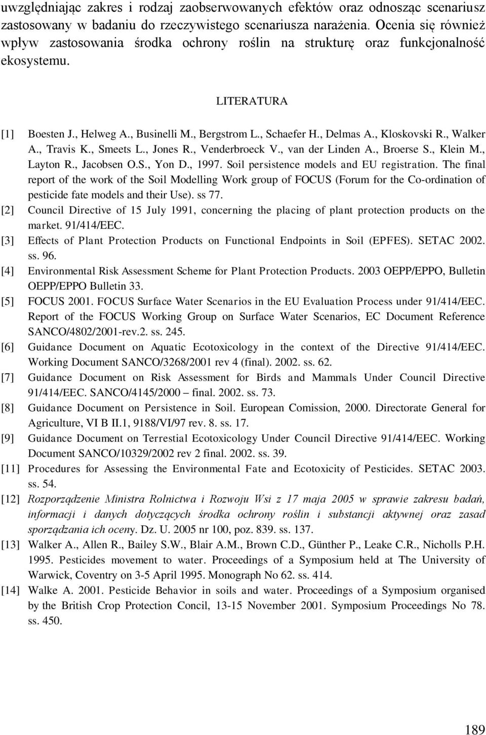 , Kloskovski R., Walker A., Travis K., Smeets L., Jones R., Venderbroeck V., van der Linden A., Broerse S., Klein M., Layton R., Jacobsen O.S., Yon D., 1997.