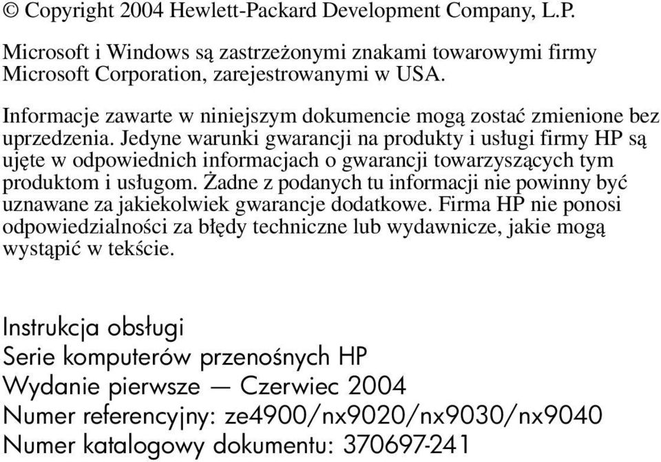 Jedyne warunki gwarancji na produkty i usługi firmy HP są ujęte w odpowiednich informacjach o gwarancji towarzyszących tym produktom i usługom.