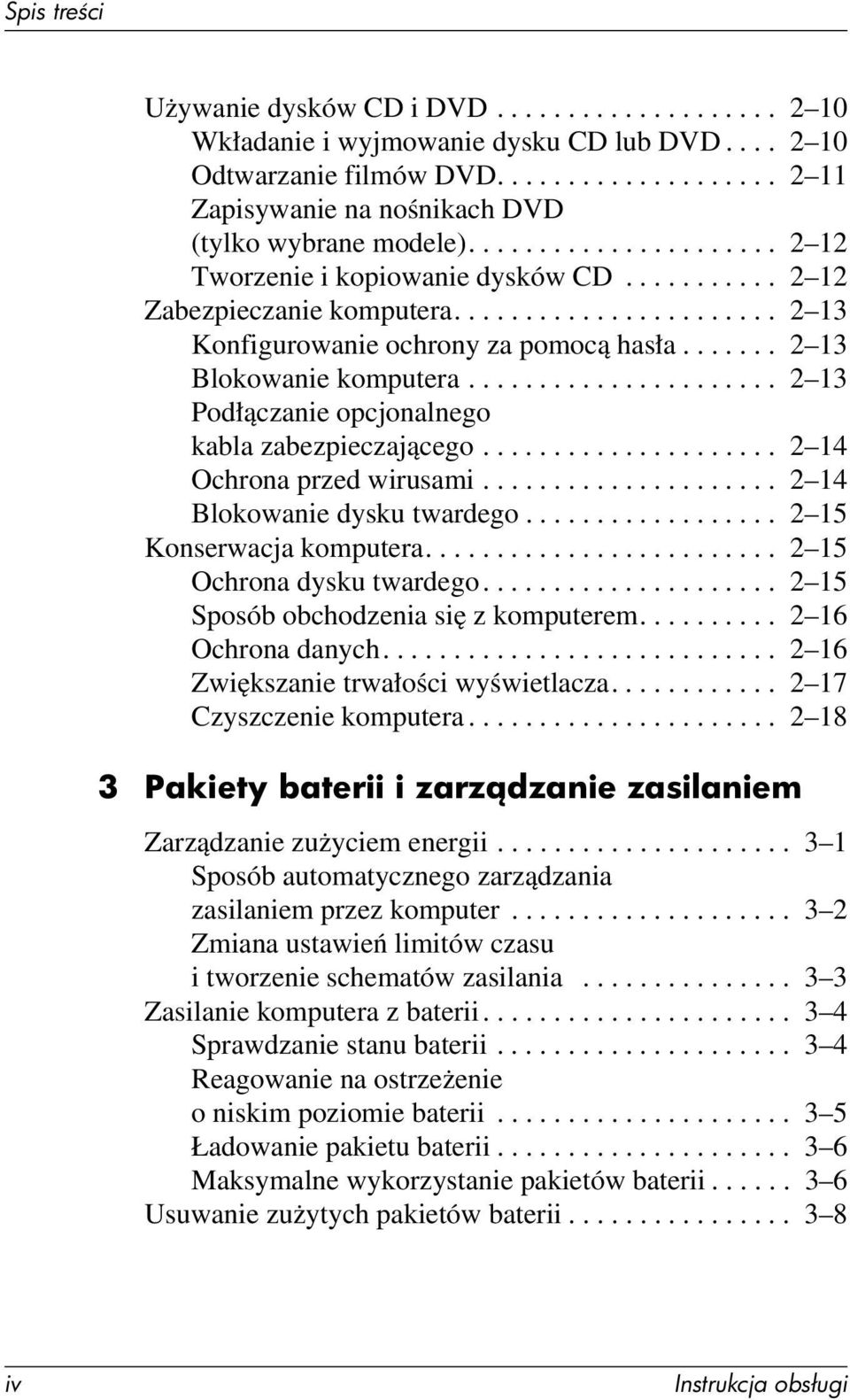 ..................... 2 13 Podłączanie opcjonalnego kabla zabezpieczającego..................... 2 14 Ochrona przed wirusami..................... 2 14 Blokowanie dysku twardego.