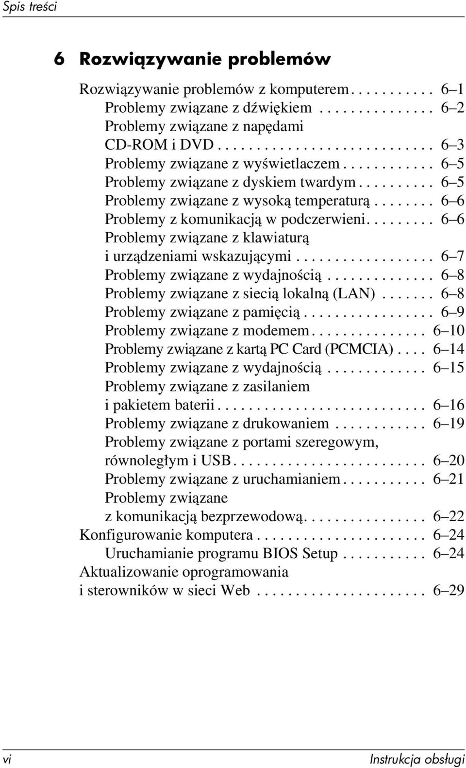 ....... 6 6 Problemy z komunikacją w podczerwieni......... 6 6 Problemy związane z klawiaturą i urządzeniami wskazującymi.................. 6 7 Problemy związane z wydajnością.