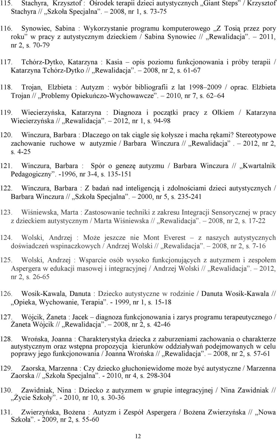 Tchórz-Dytko, Katarzyna : Kasia opis poziomu funkcjonowania i próby terapii / Katarzyna Tchórz-Dytko // Rewalidacja. 2008, nr 2, s. 61-67 118.