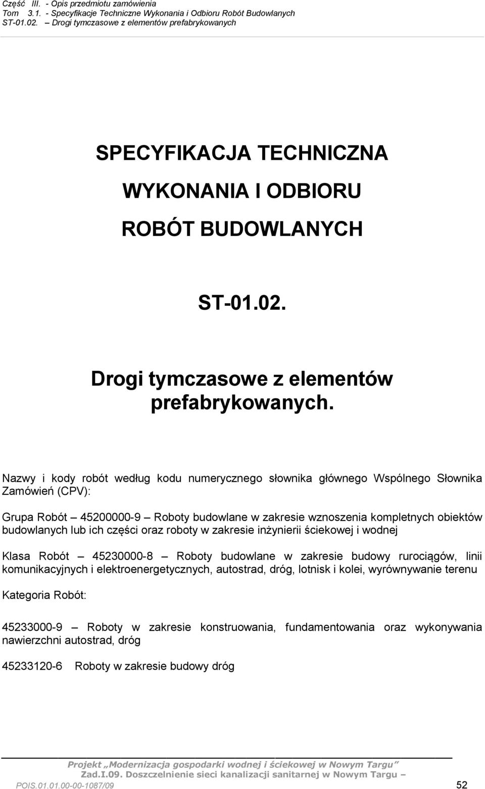 budowlanych lub ich części oraz roboty w zakresie inżynierii ściekowej i wodnej Klasa Robót 45230000-8 Roboty budowlane w zakresie budowy rurociągów, linii komunikacyjnych i