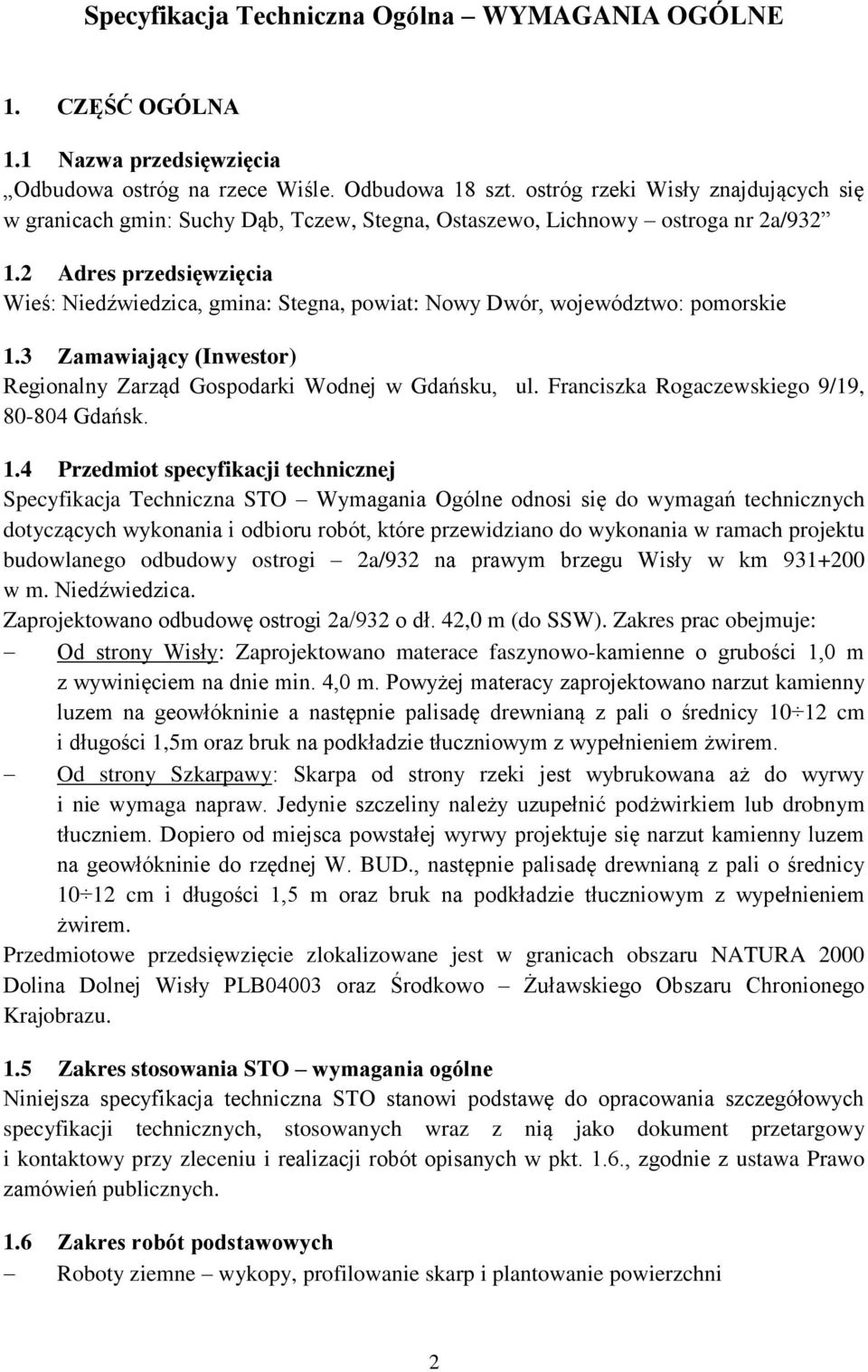 2 Adres przedsięwzięcia Wieś: Niedźwiedzica, gmina: Stegna, powiat: Nowy Dwór, województwo: pomorskie 1.3 Zamawiający (Inwestor) Regionalny Zarząd Gospodarki Wodnej w Gdańsku, ul.