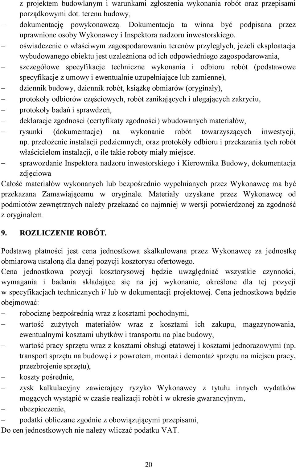 oświadczenie o właściwym zagospodarowaniu terenów przyległych, jeżeli eksploatacja wybudowanego obiektu jest uzależniona od ich odpowiedniego zagospodarowania, szczegółowe specyfikacje techniczne