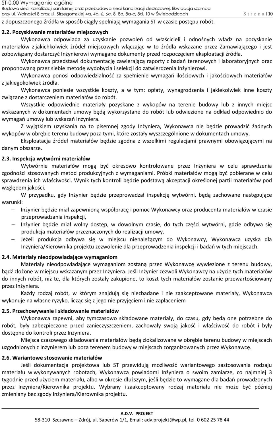 2. Pozyskiwanie materiałów miejscowych Wykonawca odpowiada za uzyskanie pozwoleń od właścicieli i odnośnych władz na pozyskanie materiałów z jakichkolwiek źródeł miejscowych włączając w to źródła