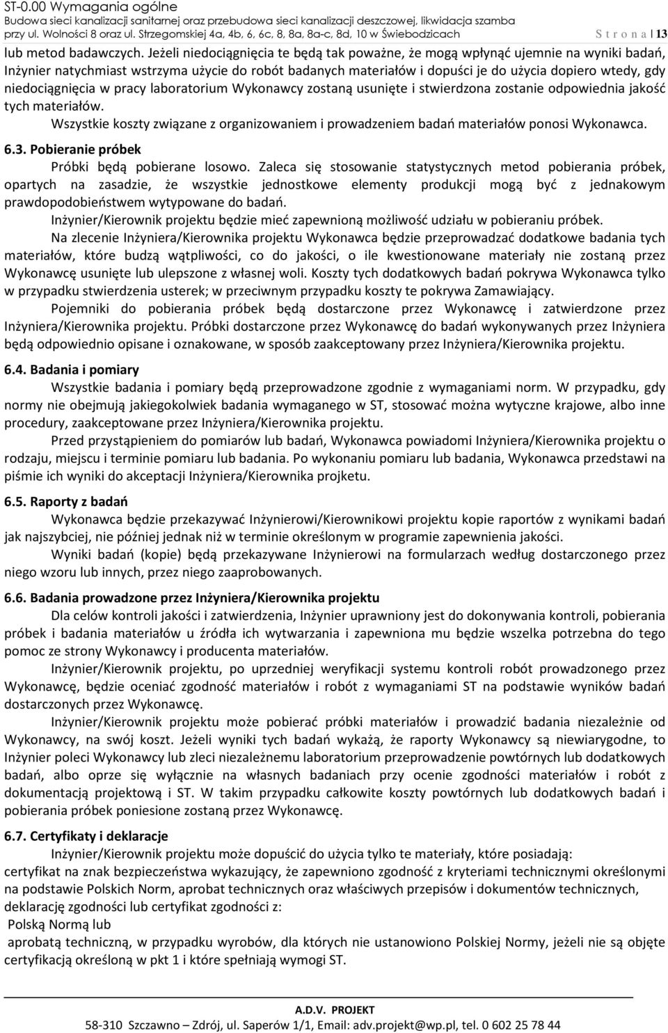 niedociągnięcia w pracy laboratorium Wykonawcy zostaną usunięte i stwierdzona zostanie odpowiednia jakość tych materiałów.