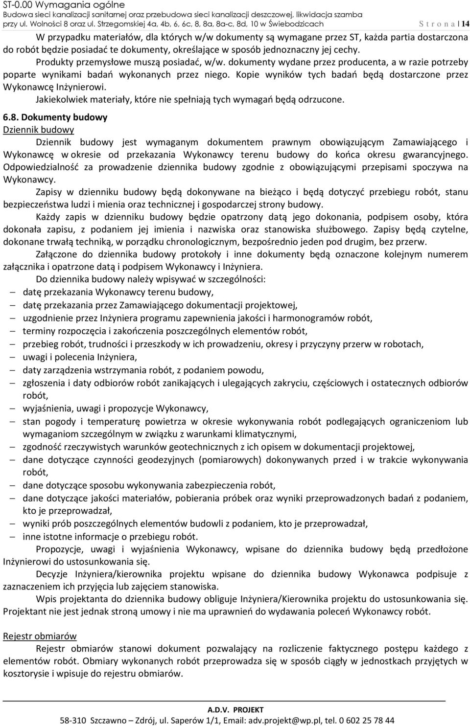 posiadać te dokumenty, określające w sposób jednoznaczny jej cechy. Produkty przemysłowe muszą posiadać, w/w.