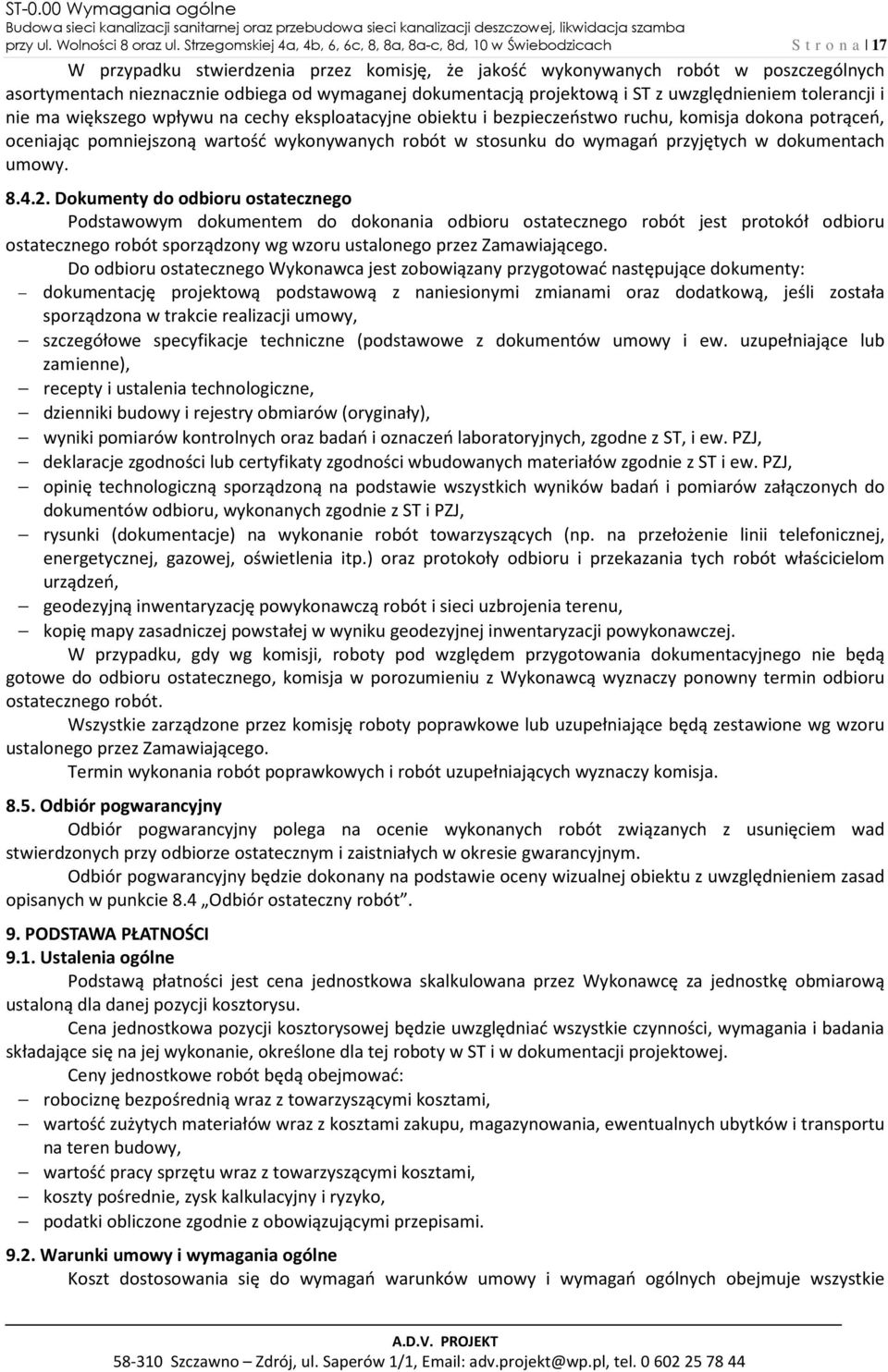 od wymaganej dokumentacją projektową i ST z uwzględnieniem tolerancji i nie ma większego wpływu na cechy eksploatacyjne obiektu i bezpieczeństwo ruchu, komisja dokona potrąceń, oceniając pomniejszoną