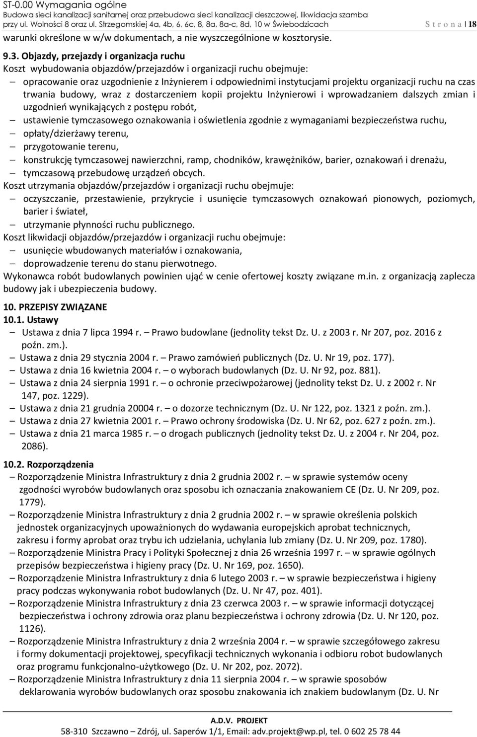 Objazdy, przejazdy i organizacja ruchu Koszt wybudowania objazdów/przejazdów i organizacji ruchu obejmuje: opracowanie oraz uzgodnienie z Inżynierem i odpowiednimi instytucjami projektu organizacji