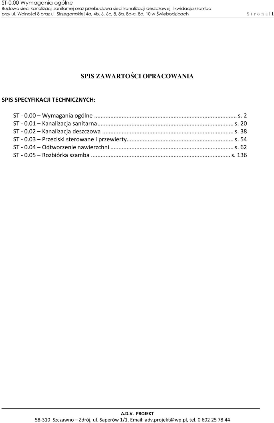 SPIS SPECYFIKACJI TECHNICZNYCH: ST - 0.00 Wymagania ogólne... s. 2 ST - 0.01 Kanalizacja sanitarna... s. 20 ST - 0.