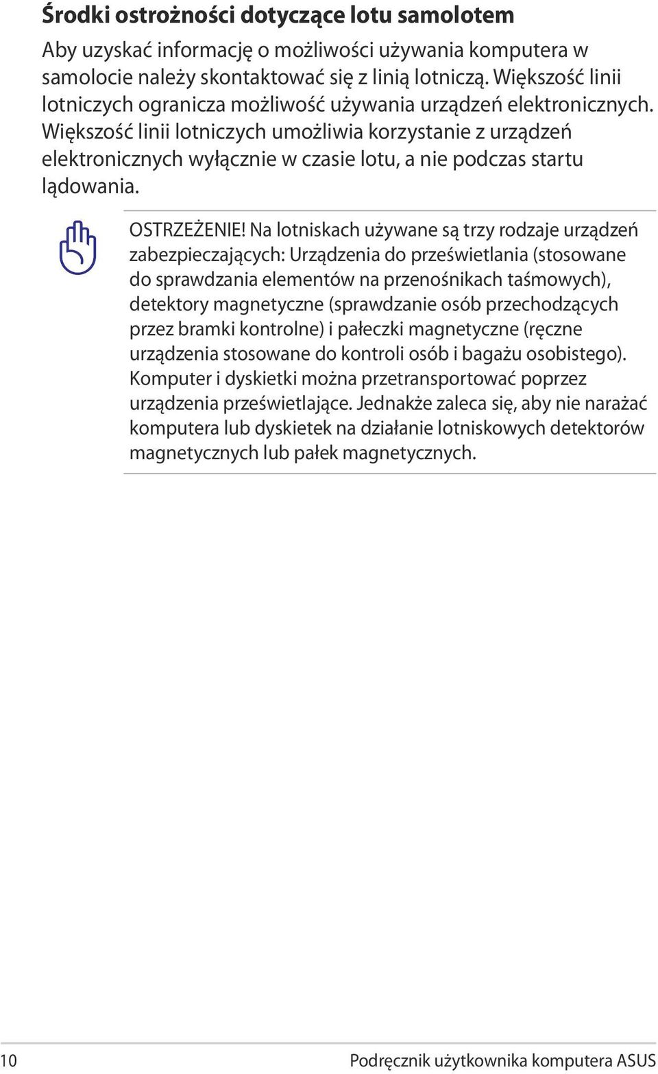 Większość linii lotniczych umożliwia korzystanie z urządzeń elektronicznych wyłącznie w czasie lotu, a nie podczas startu lądowania. OSTRZEŻENIE!