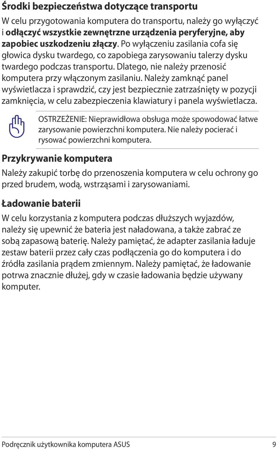 Należy zamknąć panel wyświetlacza i sprawdzić, czy jest bezpiecznie zatrzaśnięty w pozycji zamknięcia, w celu zabezpieczenia klawiatury i panela wyświetlacza.