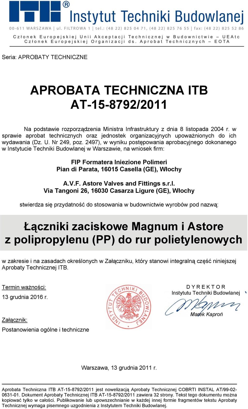 2497), w wyniku postępowania aprobacyjnego dokonanego w Instytucie Techniki Budowlanej w Warszawie, na wniosek firm: FIP Formatera Iniezione Polimeri Pian di Parata, 16015 Casella (GE), Włochy A.V.F. Astore Valves and Fittings s.