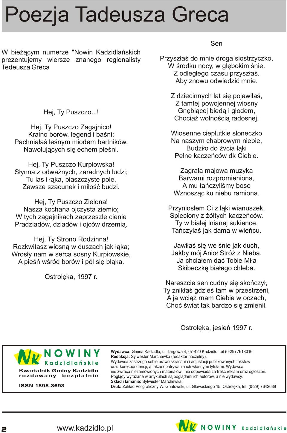 S³ynna z odwa nych, zaradnych ludzi; Tu las i ³¹ka, piaszczyste pole, Zawsze szacunek i mi³oœæ budzi. Hej, Ty Puszczo Zielona!