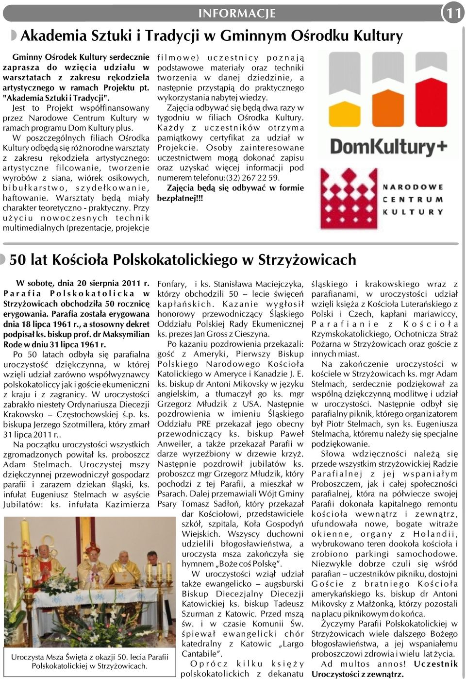 wykorzystania nabytej wiedzy. Jest to Projekt współfinansowany Zajęcia odbywać się będą dwa razy w przez Narodowe Centrum Kultury w tygodniu w filiach Ośrodka Kultury.